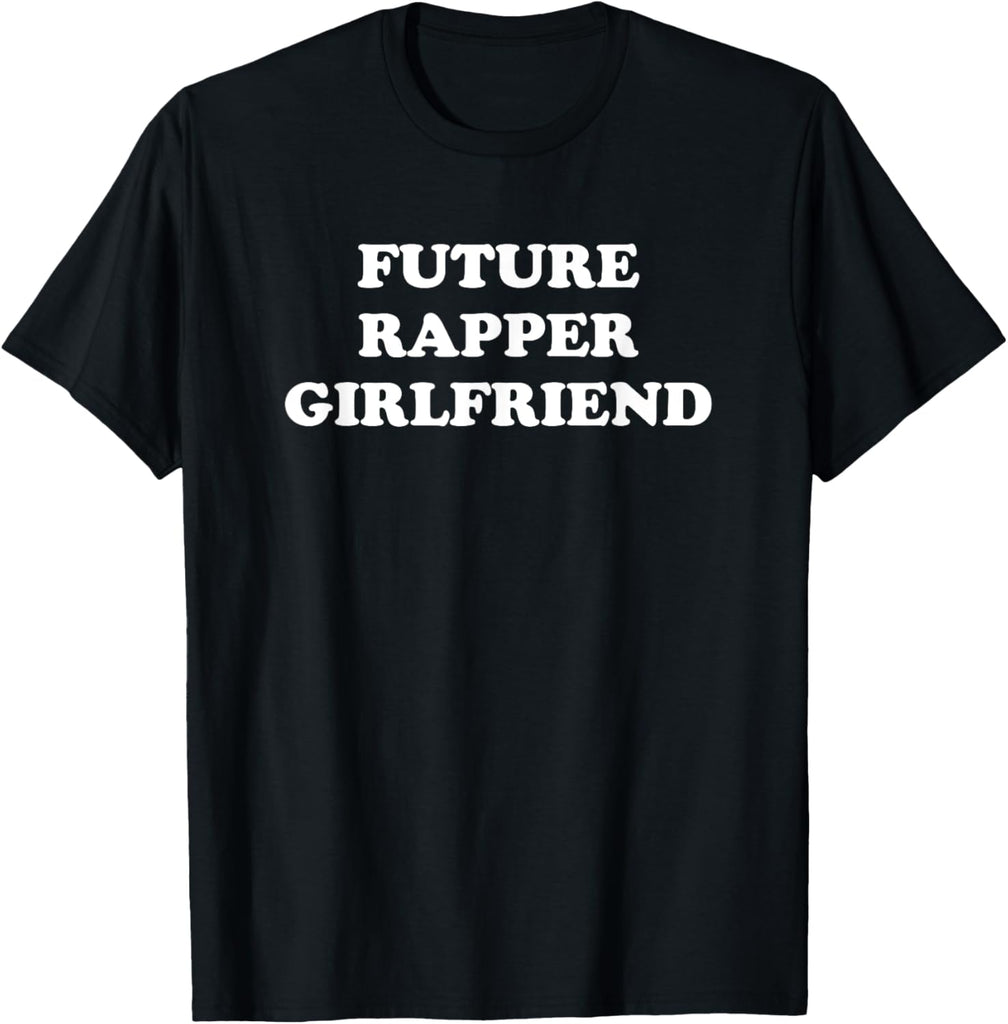 Future Rapper Girlfriend - Funny Gag Gift