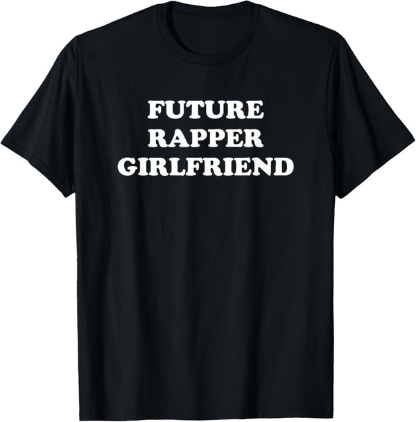 Future Rapper Girlfriend - Funny Gag Gift