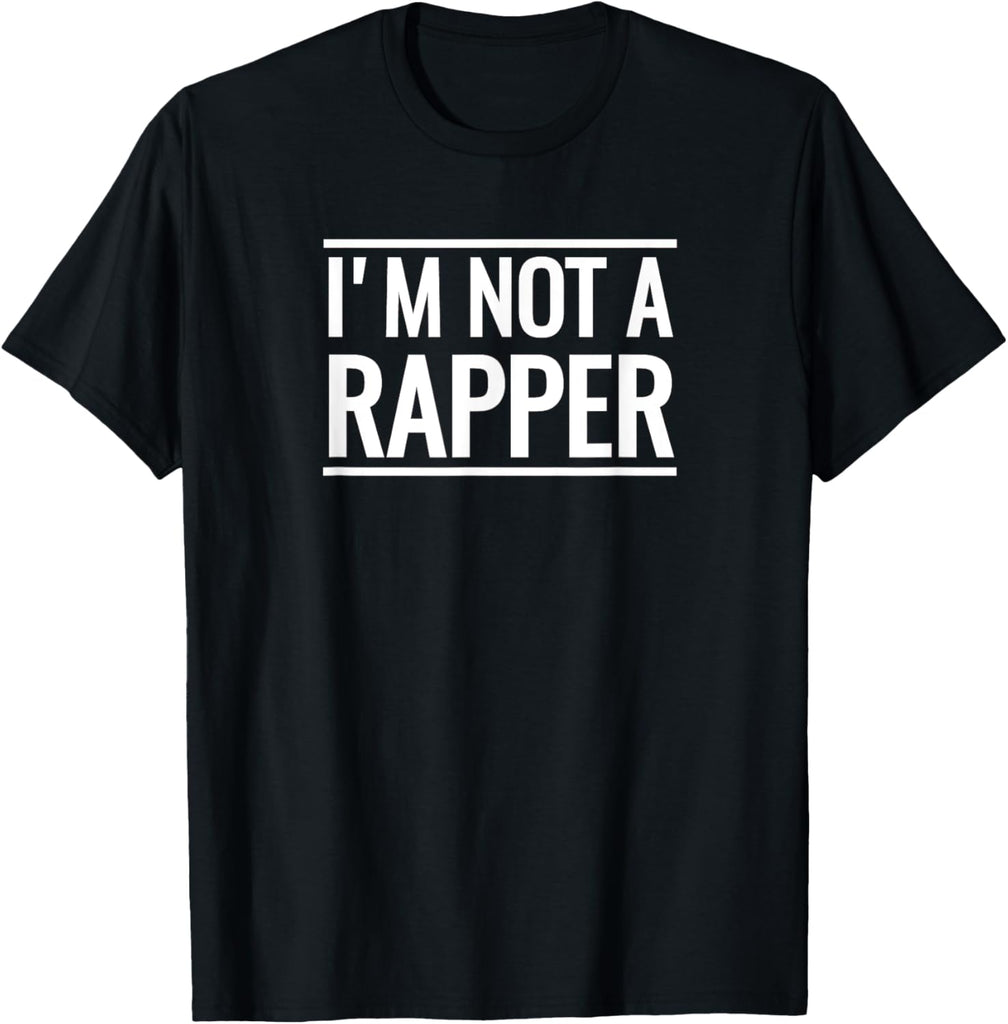 I'm Not A Rapper T-Shirt Funny Novelty Hip Hop Rap Gift