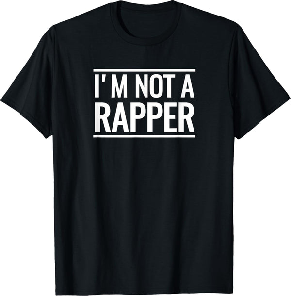 I'm Not A Rapper T-Shirt Funny Novelty Hip Hop Rap Gift